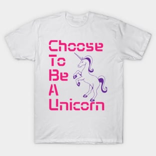 Choose to be a Unicorn T-Shirt